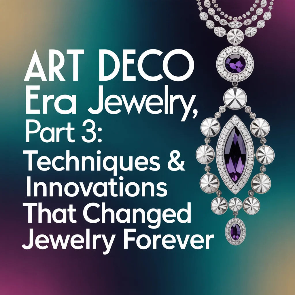 Art Deco Era Jewelry, Part 3: Techniques & Innovations that Changed Jewelry Forever